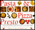Pasta and Pizza Presto: 100 of the Best, Most Authentic Italian Favourites Made Simple
