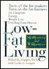 Low-Fat Living: Turn off the Fat-Makers, Turn on the Fat-Burners for Longevity, Energy, Weight Loss, Freedom from Di