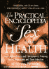 Practical Encyclopedia of Sex and Health: From Aphrodisiacs and Hormones to Potency, Stress, Vasectomy and Yeast Infection