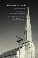 Peculiar Crossroads: Flannery O'Connor, Walker Percy, and Catholic Vision in Postwar Southern Fiction