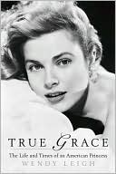 True Grace: The Life and Times of an American Princess