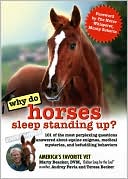 Why Do Horses Sleep Standing Up?: 101 of the Most Perplexing Questions Answered about Equine Enigmas, Medical Mysteries, and Befuddling Behaviors