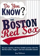 Do You Know? The Boston Red Sox: Test Your Expertise with These Fastball Questions about Your Favorite Team's Hurlers, Sluggers, and Most Memorable Moments