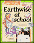 Earthwise at School: A Guide to the Care and Feeding of Your Planet