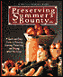 Preserving Summer's Bounty: A Quick and Easy Guide to Freezing, Canning, Preserving and Drying What You Grow