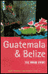 Guatemala and Belize: The Rough Guide