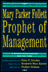 Mary Parker Follett-Prophet of Management: A Celebration of Writings from the 1920s