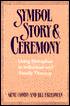 Symbol, Story, and Ceremony: Using Metaphor in Individual and Family Therapy