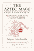 The Aztec Image of Self and Society: An Introduction to Nahua Culture