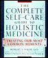 The Complete Self-Care Guide to Holistic Medicine: Treating Our Most Common Ailments