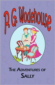 The Adventures of Sally - From The Manor Wodehouse Collection, A Selection From The Early Works Of P. G. Wodehouse