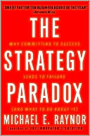 The Strategy Paradox: Why Committing to Success Leads to Failure (and What to Do about It)