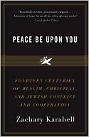 Peace Be Upon You: Fourteen Centuries of Muslim, Christian, and Jewish Conflict and Cooperation