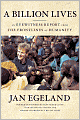 A Billion Lives: An Eyewitness Report from the Frontlines of Humanity