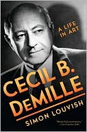 Cecil B. Demille: A Life in Art