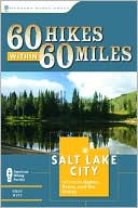 60 Hikes Within 60 Miles: Salt Lake City: Including Ogden, Provo, and the Uintas