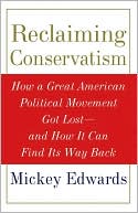 Reclaiming Conservatism: How a Great American Political Movement Got Lost--And How It Can Find Its Way Back