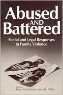 Abused and Battered: Social and Legal Responses to Family Violence