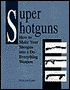 Super Shotguns: How To Make Your Shotgun Into A Do-Everything Weapon