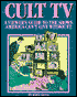 Cult TV: A Viewer's Guide to the Shows America Can't Live Without!!