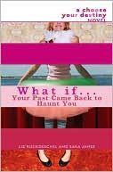 What If . . . Your Past Came Back to Haunt You (Choose Your Destiny Series)