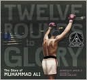 Twelve Rounds to Glory: The Story of Muhammad Ali
