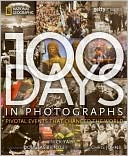 100 Days in Photographs: Pivotal Events That Changed the World
