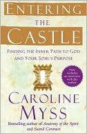 Entering the Castle: Finding the Inner Path to God and Your Soul's Purpose