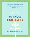 Tao of Fertility: A Healing Chinese Medicine Program to Prepare Body, Mind, and Spirit for New Life