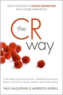 The CR Way: Using the Secrets of Calorie Restriction for a Longer, Healthier Life