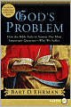 God's Problem: How the Bible Fails to Answer Our Most Important Question--Why We Suffer