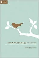 Practical Theology for Women: How Knowing God Makes a Difference in Our Daily Lives