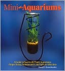 Mini-Aquariums: Desktop Aquariums, Mini-Ponds & Small Home Aquariums