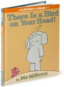 There Is a Bird on Your Head! (Elephant and Piggie Series)