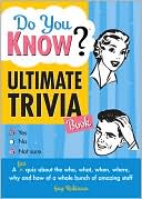 Ultimate Trivia Book: A Fun Quiz about the Who, What, When, Where, Why and How of a Whole Bunch of Amazing Stuff