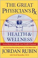 Great Physician's Rx for Health and Wellness: Seven Keys to Unlock Your Health Potential