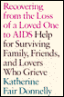 Recovering from the Loss of a Loved One to AIDS: Help for Surviving Family, Friends and Lovers Who Grieve