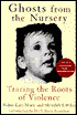 Ghosts from the Nursery: Tracing the Roots of Violence