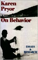 Karen Pryor on Behavior: Essays and Research
