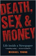 Death, Sex and Money: Life Inside a Newspaper