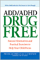 ADD/ADHD Drug Free: Natural Alternatives and Practical Exercises to Help Your Child Focus