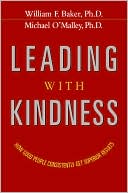 Leading with Kindness: How Good People Consistently Get Superior Results