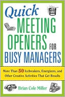 Quick Meeting Openers for Busy Managers: More Than 50 Icebreakers, Energizers, and Other Creative Activities That Get Results