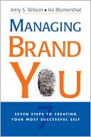 Managing Brand You: 7 Steps to Creating Your Most Successful Self
