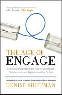 The Age of Engage: Reinventing Marketing for Today's Connected, Collaborative, and Hyperinteractive Culture