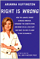 Right Is Wrong: How the Lunatic Fringe Hijacked America, Shredded the Constitution, and Made Us All Less Safe (and What You Need to Know to End the Madness)