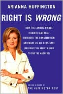 Right Is Wrong: How the Lunatic Fringe Hijacked America, Shredded the Constitution, and Made Us All Less Safe (and What You Need to Know to End the Madness)