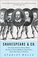 Shakespeare and Co: Christopher Marlowe, Thomas Dekker, Ben Jonson, Thomas Middleton, John Fletcher and the Other Players in His Story