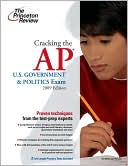 Cracking the AP U. S. Government and Politics Exam 2009