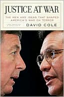 Justice at War: The Men and Ideas that Shaped America's War on Terror
